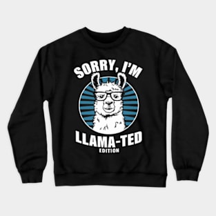 Sorry, I'm Llama-ted Edition Funny Llama shirt Crewneck Sweatshirt